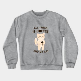 All I need is coffee and my cat Crewneck Sweatshirt